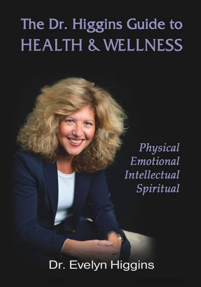 The Dr. Higgins Guide to HEALTH & WELLNESS: Physical, Emotional, Intellectual, Spiritual